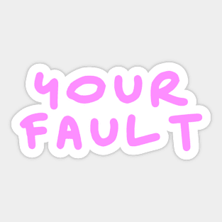 Your fault pink design Sticker